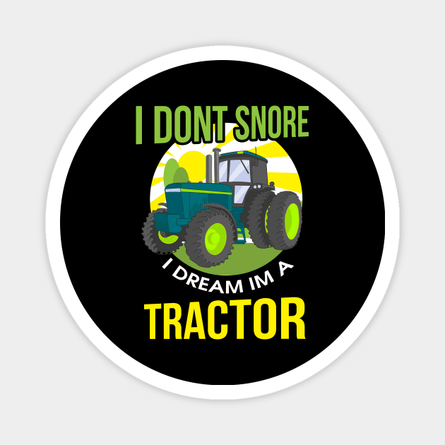 Funny I Don't Snore, I Dream I'm A Tractor Snoring Magnet by theperfectpresents